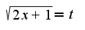 $\sqrt{2x+1}=t$