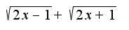 $\sqrt{2x-1}+\sqrt{2x+1}$