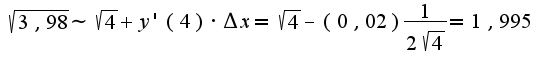 $\sqrt{3,98}\sim \sqrt{4}+y'(4)\cdot \Delta x=\sqrt{4}-(0,02)\frac{1}{2\sqrt{4}}=1,995$