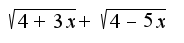 $\sqrt{4+3x}+\sqrt{4-5x}$