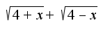 $\sqrt{4+x}+\sqrt{4-x}$