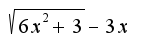 $\sqrt{6x^2+3}-3x$
