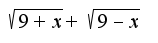 $\sqrt{9+x}+\sqrt{9-x}$