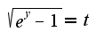 $\sqrt{e^{y}-1}=t$
