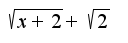 $\sqrt{x+2}+\sqrt{2}$