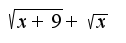 $\sqrt{x+9}+\sqrt{x}$
