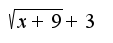 $\sqrt{x+9}+3$