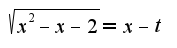 $\sqrt{x^2-x-2}=x-t$