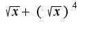 $\sqrt{x}+(\sqrt{x})^4$