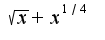 $\sqrt{x}+x^{1/4}$