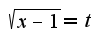 $\sqrt{x-1}=t$