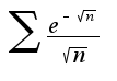 $\sum\frac{e^{-\sqrt{n}}}{\sqrt{n}}$