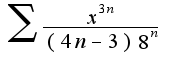 $\sum\frac{x^{3n}}{(4n-3)8^{n}}$
