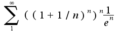 $\sum_{1}^{\infty}((1+1/n)^n)^n\frac{1}{e^{n}}$