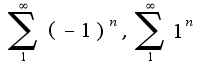 $\sum_{1}^{\infty}(-1)^{n},\sum_{1}^{\infty}1^{n}$