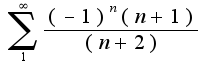 $\sum_{1}^{\infty}\frac{(-1)^{n}(n+1)}{(n+2)}$