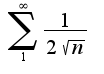$\sum_{1}^{\infty}\frac{1}{2\sqrt{n}}$