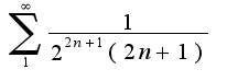 $\sum_{1}^{\infty}\frac{1}{2^{2n+1}(2n+1)}$