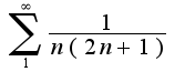 $\sum_{1}^{\infty}\frac{1}{n(2n+1)}$