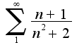$\sum_{1}^{\infty}\frac{n+1}{n^2+2}$