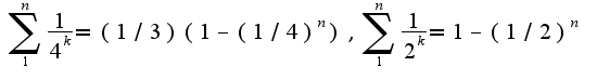 $\sum_{1}^{n}\frac{1}{4^{k}}=(1/3)(1-(1/4)^{n}),\sum_{1}^{n}\frac{1}{2^{k}}=1-(1/2)^{n}$