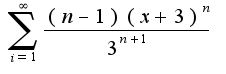 $\sum_{i=1}^{\infty}\frac{(n-1)(x+3)^{n}}{3^{n+1}}$