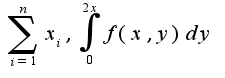 $\sum_{i=1}^{n}x_{i},\int_{0}^{2x}f(x,y)dy$