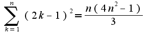 $\sum_{k=1}^{n}(2k-1)^2=\frac{n(4n^2-1)}{3}$