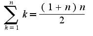$\sum_{k=1}^{n}k=\frac{(1+n)n}{2}$