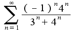 $\sum_{n=1}^{\infty}\frac{(-1)^{n}4^{n}}{3^{n}+4^{n}}$