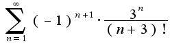 $\sum_{n=1}^{\infty}{(-1)^{n+1} \cdot \frac {3^n}{(n+3)!}}$