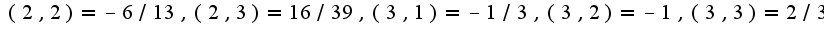 ${(2, 2) = -6/13, (2, 3) = 16/39, (3, 1) = -1/3, (3, 2) = -1, (3, 3) = 2/3}$
