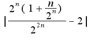 ${|\frac{{2^n}(1+\frac {n}{2^n})}{{2^{2n}}}} -{2|}$