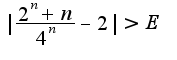 ${|\frac{{2^n }+n}{{4^n }}} -{2|>E}$