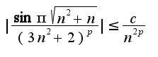 $|\frac{\sin\pi\sqrt{n^2+n}}{(3n^2+2)^{p}}|\leq \frac{c}{n^{2p}}$