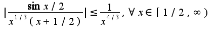 $|\frac{\sin x/2}{x^{1/3}(x+1/2)}|\leq \frac{1}{x^{4/3}},\forall x\in[1/2,\infty)$