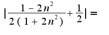 $|\frac{1-2n^2}{2(1+2n^2)}+\frac{1}{2}|=$