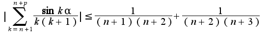 $|\sum_{k=n+1}^{n+p}\frac{\sin k\alpha}{k(k+1)}|\leq\frac{1}{(n+1)(n+2)}+\frac{1}{(n+2)(n+3)}$