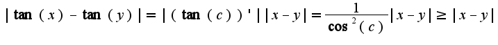 $|\tan(x)-\tan(y)|=|(\tan(c))'||x-y|=\frac{1}{\cos^2(c)}|x-y|\geq |x-y|$