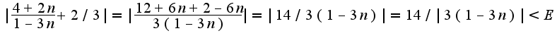 $| \frac {4+2n}{1-3n}+ 2/3|= | \frac {12+6n+2-6n}{3(1-3n)}|=|14/3(1-3n) |=14/|3(1-3n) | < E$
