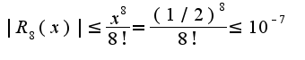 $|R_{8}(x)|\leq \frac{x^8}{8!}=\frac{(1/2)^8}{8!}\leq10^{-7}$
