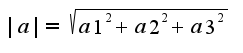 $|a|=\sqrt{a1^2+a2^2+a3^2}$