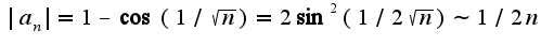 $|a_{n}|=1-\cos(1/\sqrt{n})=2\sin^2(1/2\sqrt{n})\sim 1/2n$