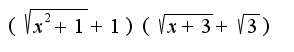 $ (\sqrt{x^2+1}+1)(\sqrt{x+3}+\sqrt{3})$