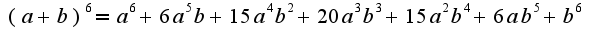 $ (a + b)^6 = a^6 + 6a^5b + 15a^4b^2 + 20a^3b^3 + 15a^2b^4 + 6ab^5 + b^6$