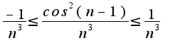 $ \frac {-1}{n^3} \leq \frac {cos^2(n-1)}{n^3} \leq \frac {1}{n^3}$