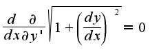 $ \frac {d} {dx} \frac {\partial} {\partial y'} \sqrt {1 + \left(\frac {dy} {dx}\right)^2} = 0$