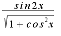 $ \frac {sin2x}{ \sqrt{1+cos^2x}}$