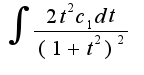 $ \int {}{}{\frac {2t^2c_1dt}{(1+t^2)^2}}$