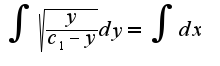 $ \int {}{}{\sqrt{\frac {y}{c_1-y}}dy} = \int {}{}{dx}$